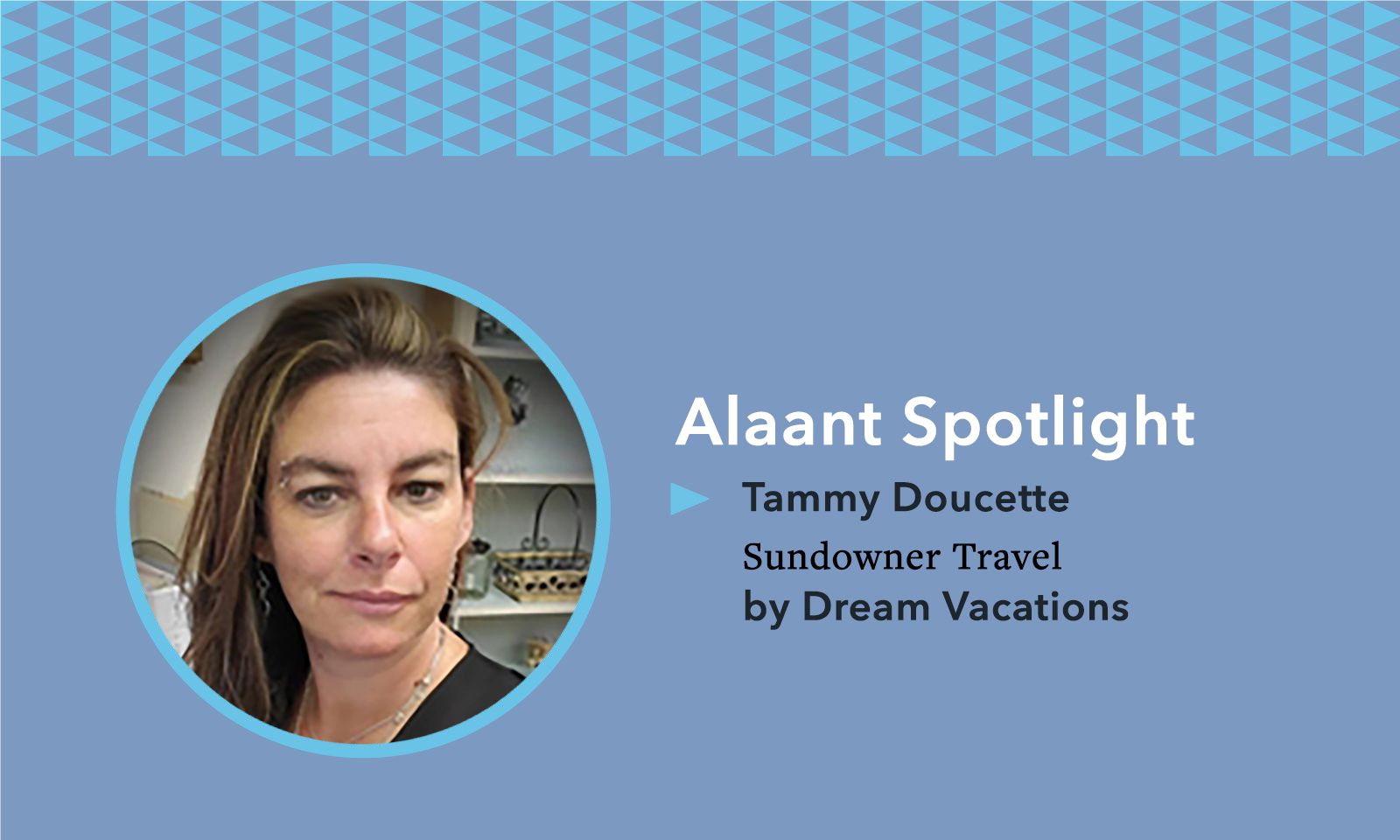 Alaant Spotlight Tammy Doucette Sundowner Travel by Dream Vacations