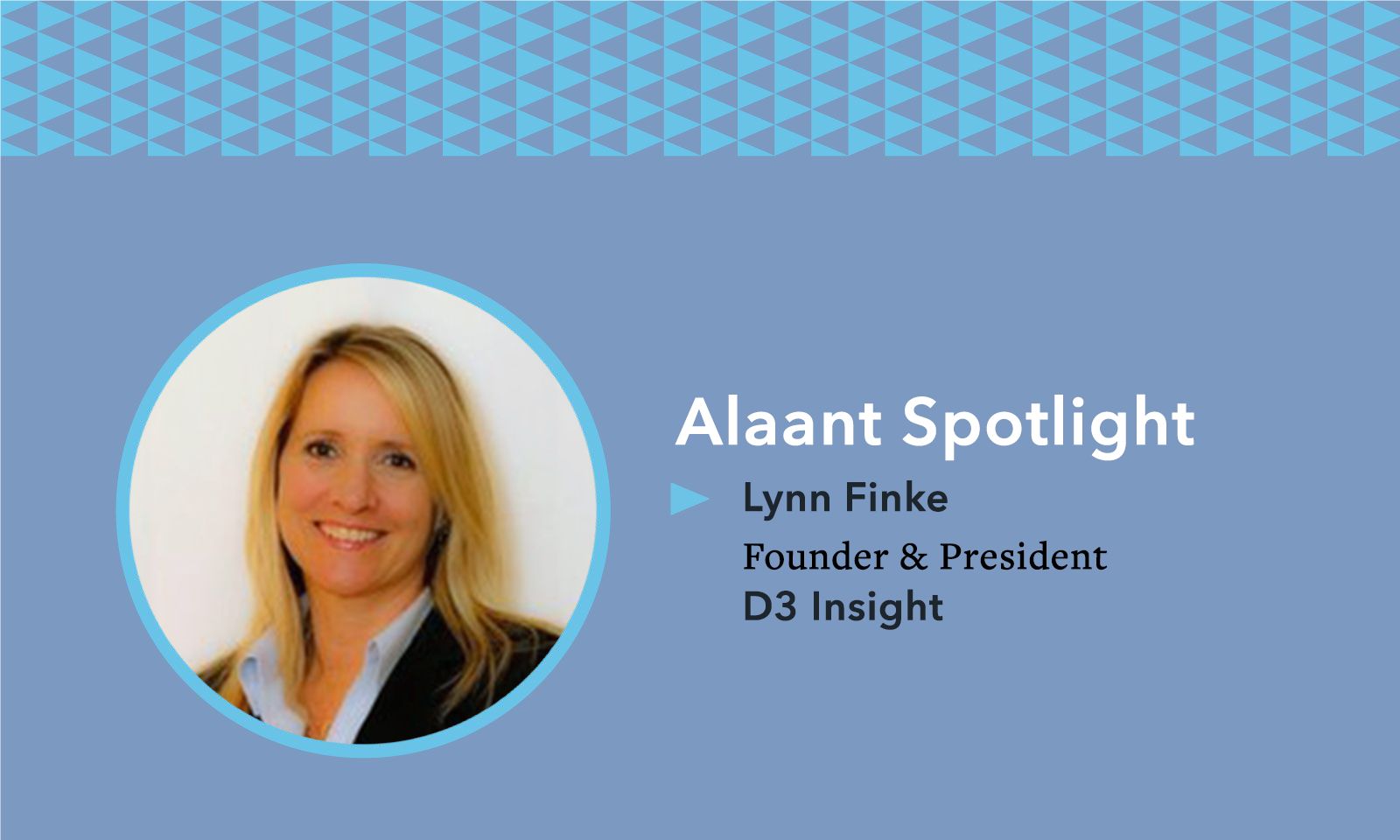 Alaant Spotlight Lynn Finke Founder & President D3 Insight