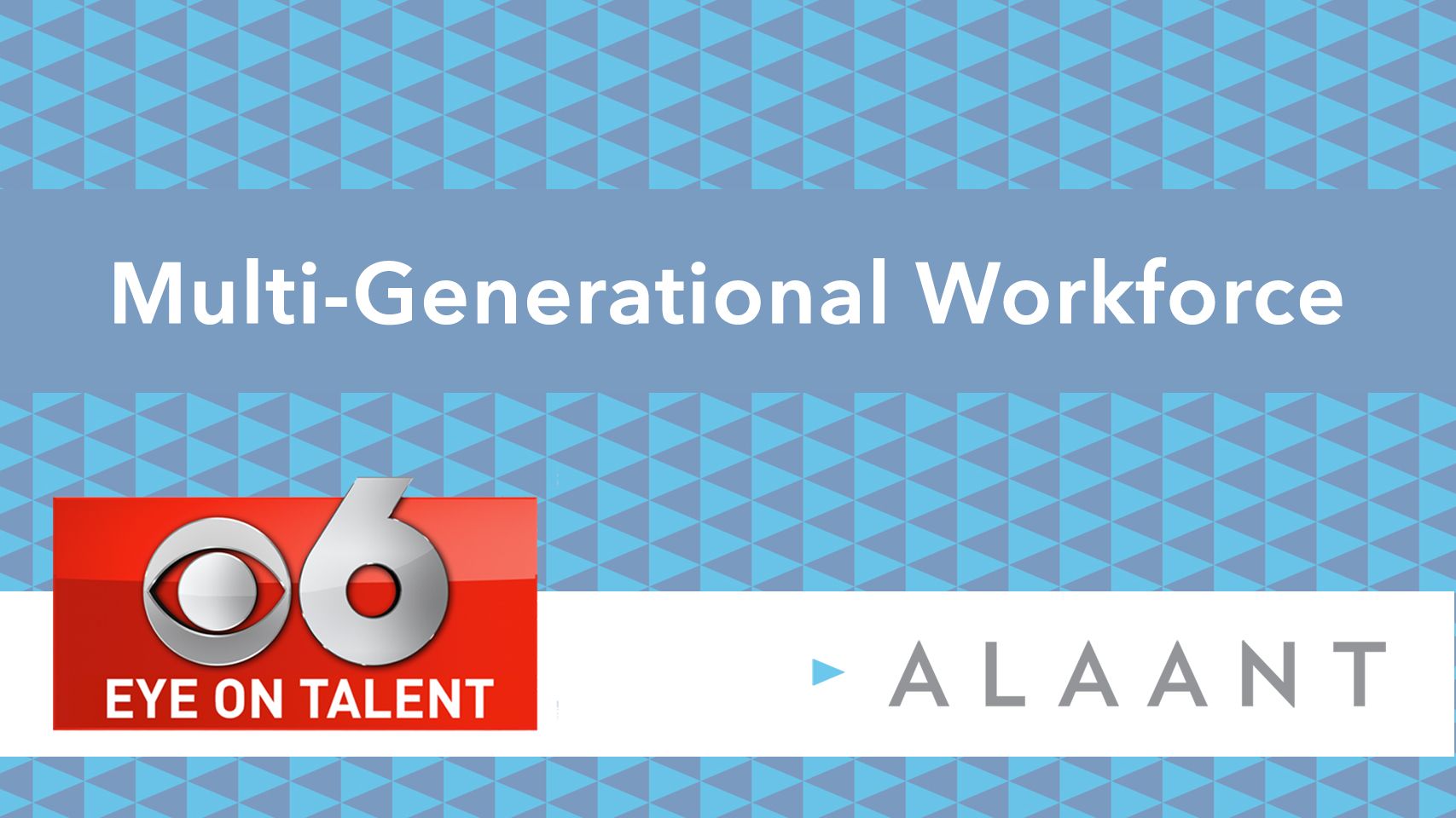 Eye on Talent: Multi-Generational Workforce